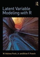 W Holmes Finch, W Holmes (Ball State University Finch, W. Holmes Finch, W. Holmes (Ball State University Finch, W. Holmes French Finch, Finch W. Holmes... - Latent Variable Modeling With R