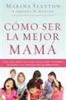 Marina Slayton, Marina and Gregory W. Slayton - Como Ser La Mejor Mama