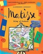 Laurence Anholt - Matisse, King of Colour