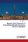 Salma El Tanany - Egypt's Path Towards A Knowledge-Based Economy: What Is Needed?