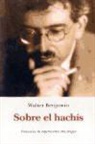 Walter Benjamin - Sobre el hachís : protocolos de experiencias con drogas