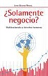 John Gerard Ruggie - ¿Solamente negocio? : multinacionales y derechos humanos
