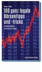 Robert Jakob - 100 ganz legale Börsentipps und -tricks