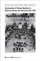 Kornelia Imesch, Samuel Sieber, Prof Dr Sigrid Schade, Kornelia Imesch, Sigri Schade, Sigrid Schade... - Constructions of Cultural Identities in Newsreel Cinema and Television after 1945