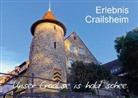 Karin Sigwarth - Erlebnis Crailsheim. Unser Craalse is halt schee. (Tischaufsteller DIN A5 quer)