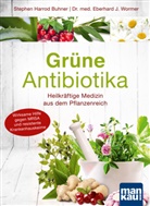 Stephen Harr Buhner, Stephen Harrod Buhner, Eberhard J (Dr. med. Wormer, Eberhard J (Dr. med.) Wormer, Eberhard J. Wormer - Grüne Antibiotika