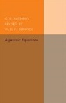 W. E. H. Berwick, G. B. Mathews, G.b. Mathews, W. E. H. Berwick - Algebraic Equations