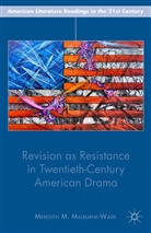 M Malburne-Wade, M. Malburne-Wade, Meredith M. Malburne-Wade - Revision As Resistance in Twentieth-Century American Drama