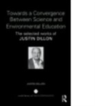 Justin Dillon, Justin (University of Bristol Dillon, Dillon Justin - Towards a Convergence Between Science and Environmental Education