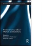 Sebastiano Tridico Fadda, Sebastiano Fadda, Pasquale Tridico - Financial Crisis, Labour Markets and Institutions