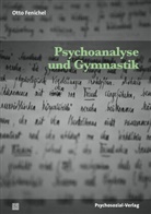 Otto Fenichel, P Geissler, Johannes Reichmayr, Johanne Reichmayr, Johannes Reichmayr - Psychoanalyse und Gymnastik