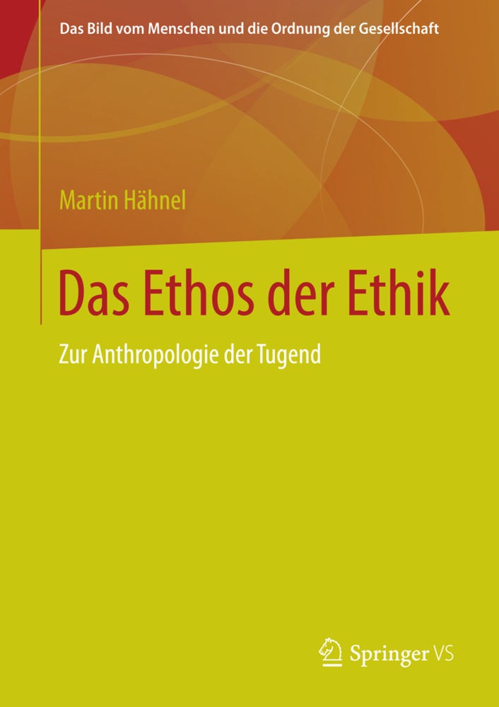 Martin Hähnel - Das Ethos der Ethik - Zur Anthropologie der Tugend