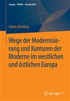 Anton Sterbling - Wege der Modernisierung und Konturen der Moderne im westlichen und östlichen Europa