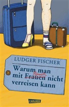 Ludger Fischer, Ludger (Dr.) Fischer - Warum man mit Männern / Frauen nicht verreisen kann