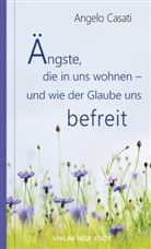 Angelo Casati - Ängste, die in uns wohnen - und wie der Glaube uns befreit