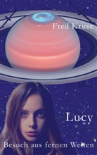 Fred Kruse - Lucy - Besuch aus fernen Welten (Band 1)