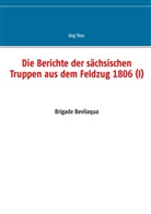 Jör Titze, Jörg Titze - Die Berichte der sächsischen Truppen aus dem Feldzug 1806 (I)