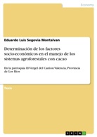 Eduardo L. Segovia Montalvan, Eduardo Luis Segovia Montalvan, Eduardo Luis        10001662307 Segovia Montalvan - Determinación de los factores socio-económicos en el manejo de los sistemas agroforestales con cacao