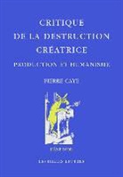 Pierre Caye, Pierre (1958-....) Caye, CAYE PIERRE, Pierre Caye - Critique de la destruction créatrice : production et humanisme