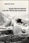 Johannes Grave - Caspar David Friedrich und die Theorie des Erhabenen