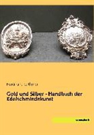 Ferdinand Luthmer - Gold und Silber - Handbuch der Edelschmiedekunst