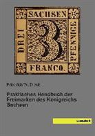 Friedrich W. Dieck, Friedric W Dieck, Friedrich W Dieck - Praktisches Handbuch der Freimarken des Königreichs Sachsen