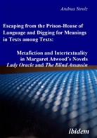 Andrea Strolz - Escaping from the Prison-House of Language and Digging for Meanings in Texts among Texts