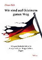 Karl-Ernst Buhrmester, Dieter Keb, Verlag DeBehr - Wir sind auf (k)einem guten Weg - Eine gesellschaftspolitische Analyse mit autobiografischen Zügen