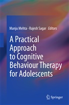 Manj Mehta, Manju Mehta, Sagar, Sagar, Rajesh Sagar - A Practical Approach to Cognitive Behaviour Therapy for Adolescents