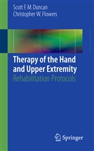 Scott F Duncan, Scott F M Duncan, Scott F. M. Duncan, Christopher Flowers, Christopher W Flowers, Christopher W. Flowers - Therapy of the Hand and Upper Extremity