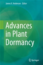 James V. Anderson, Jame V Anderson, James V Anderson - Advances in Plant Dormancy