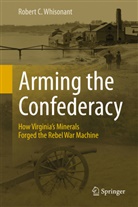Robert Whisonant, Robert C Whisonant, Robert C. Whisonant - Arming the Confederacy
