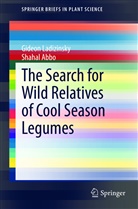 Shahal Abbo, Gideo Ladizinsky, Gideon Ladizinsky - The Search for Wild Relatives of Cool Season Legumes