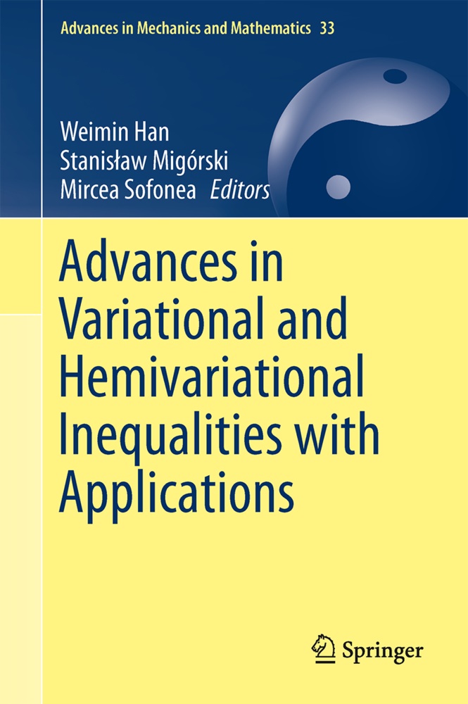 Weimin Han, Stanis aw Migórski, Stanis¿aw Migórski, Stanisla Migórski, Stanislaw Migórski, Stanisław Migórski... - Advances in Variational and Hemivariational Inequalities - Theory, Numerical Analysis, and Applications