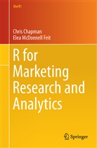 Chri Chapman, Chris Chapman, Christopher N. Chapman, Elea McDonnell Feit, Elea McDonnell Feit - R for Marketing Research and Analytics