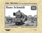 Hans Schmidt, Hansjürge Wenzel, Hansjürgen Wenzel - Alte Meister der Eisenbahn-Fotographie: Alte Meister der Eisenbahn-Photographie: Hans Schmidt