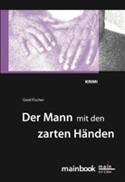Gerd Fischer - Der Mann mit den zarten Händen