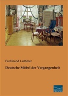 Ferdinand Luthmer - Deutsche Möbel der Vergangenheit