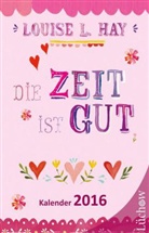 Louise L. Hay - Die Zeit ist gut 2016