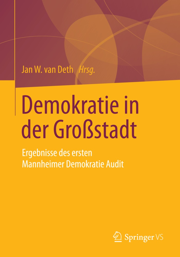 Jan Van Deth, Jan W. van Deth, Jan van Deth, Jan W. Van Deth, Ja W van Deth, … - Demokratie in der Großstadt Ergebnisse des ersten Mannheimer Demokratie Audit