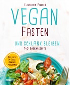 Elisabeth Fischer, Ulrike Köb - Vegan fasten und schlank bleiben