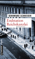 Bernward Schneider - Endstation Reichskanzlei