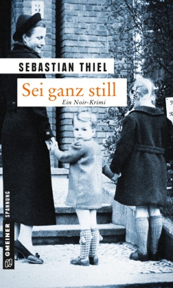 Sebastian Thiel - Sei ganz still - Ein Noir-Krimi
