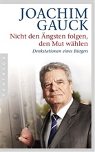 Joachim Gauck - Nicht den Ängsten folgen, den Mut wählen