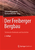 Wächtler, Wächtler, Eberhard Wächtler, Otfrie Wagenbreth, Otfried Wagenbreth - Der Freiberger Bergbau