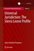 Justice Bankole Thompson, Rosolu John Bankole Thompson, Bankole Justice Thompson, Justice Bankole Thompson - Universal Jurisdiction: The Sierra Leone Profile