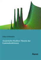 Oskar Schlömilch - Analytische Studien: Theorie der Gammafunktionen