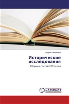 Andrej Tihomirov, Andrej Tihomirow, Andrey Tikhomirov - Istoricheskie issledovaniya
