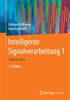 Rüdige Hoffmann, Rüdiger Hoffmann, Matthias Wolff - Intelligente Signalverarbeitung. Bd.1
