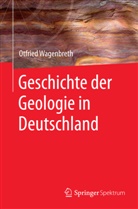 Otfried Wagenbreth - Geschichte der Geologie in Deutschland